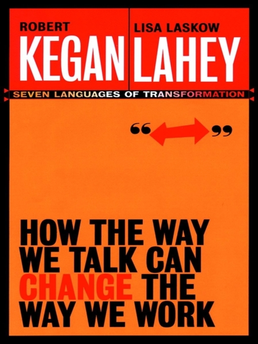 Title details for How the Way We Talk Can Change the Way We Work by Robert Kegan - Available
